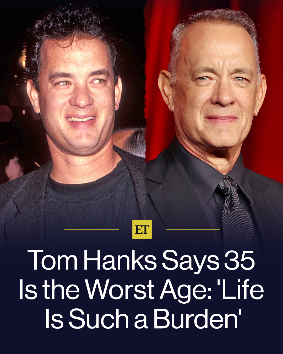 At the age of 35, in life; The Worst '; Stage? Tom Hanks said so!